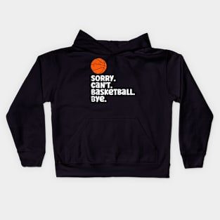 Sorry Can't Basketball Bye Funny Quote Fan Basketball Player Kids Hoodie